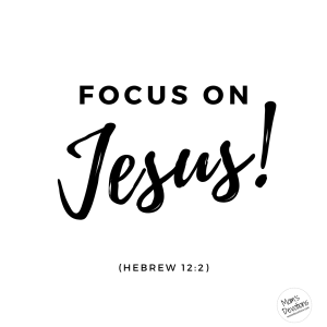 Focus on Jesus